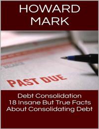 Debt Consolidation: 18 Insane But True Facts About Consolidating Debt