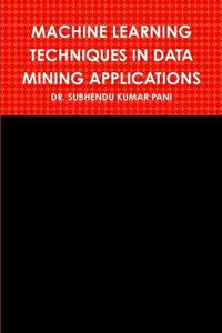 Machine Learning Techniques in Data Mining Applications