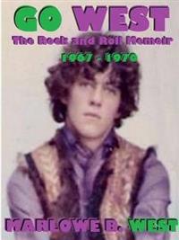 Go West-the Rock and Roll Memoir-(1967-1970)