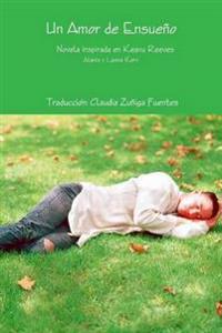 Un Amor De Ensueno Novela Inspirada En Keanu Reeves