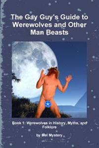The Gay Guy's Guide to Werewolves and Other Man Beasts: Book 1