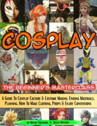 Cosplay - The Beginner's Masterclass