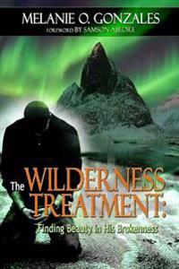 Bokomslag för "THE Wilderness Treatment: Finding Beauty in His Brokenness"