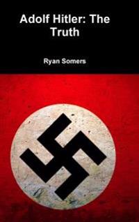 Adolf Hitler: the Truth