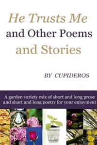 He Trusts Me and Other Poems and Stories