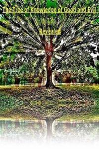 The Tree of Knowledge of Good and Evil Revealed