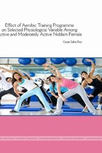 "EFFECT OF AEROBIC TRAINING PROGRAMME ON SELECTED PHYSIOLOGICAL VARIABLES AMONG ACTIVE AND MODERATELY ACTIVE NIDDM FEMALE"