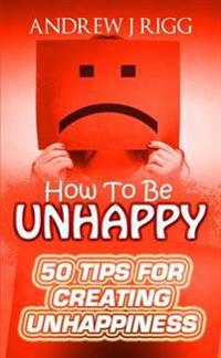 How to be Unhappy