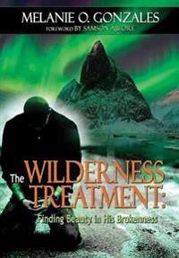THE Wilderness Treatment: Finding Beauty in His Brokenness