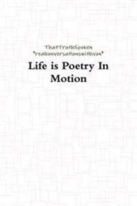 Life is Poetry in Motion