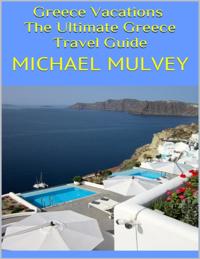 Greece Vacations: The Ultimate Greece Travel Guide
