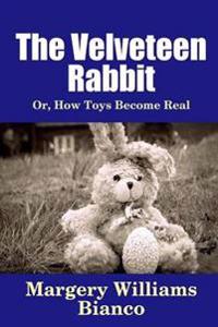 The Velveteen Rabbit: or, How Toys Become Real