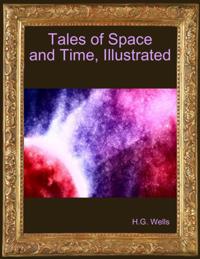 Tales of Space and Time, Illustrated