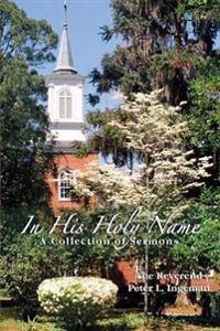 Bokomslag för "In His Holy Name: A Collection of Sermons"