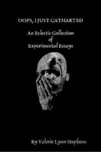 OOPS, I JUST CATHARTED: An Eclectic Collection of Experimental Essays