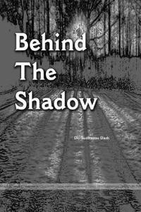 "Behind the Shadow"