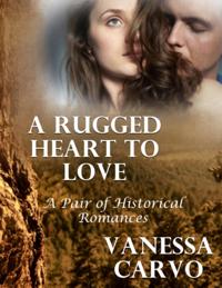 Rugged Heart to Love: A Pair of Historical Romances