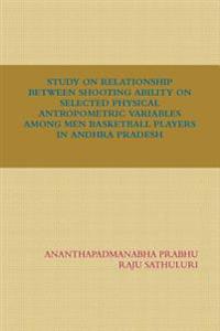 Study on Relationship Between Shooting Ability on Selected Physical Antropometric Variables Among Men Basketball Players in Andhra Pradesh