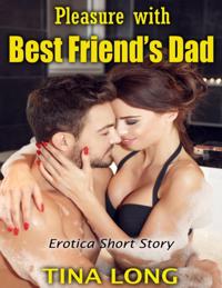 Pleasure With Best Friend's Dad: Erotica Short Story