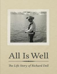 All Is Well: The Life Story of Richard Dell