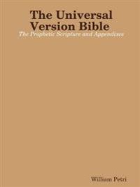 The Universal Version Bible the Prophetic Scripture and Appendixes