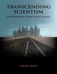 Transcending Scientism: Mending Broken Culture's Broken Science