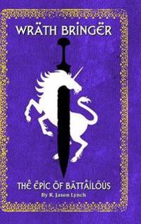 Bokomslag för "Wrath Bringer (The Epic of Battailous - Book One)"