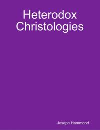Heterodox Christologies