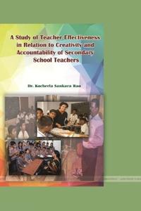 A Study of Teacher Effectiveness in Relation to Creativity and Accountability of Secondary School Teachers