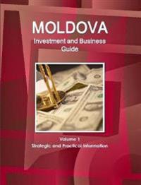 Moldova Investment and Business Guide Volume 1 Strategic and Practical Information