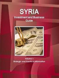 Syria Investment and Business Guide Volume 1 Strategic and Practical Information