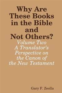 Why are These Books in the Bible and Not Others? - Volume Two - A Translator's Perspective on the Canon of the New Testament