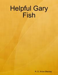 Helpful Gary Fish