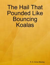 Hail That Pounded Like Bouncing Koalas