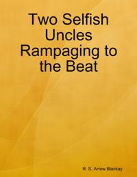 Two Selfish Uncles Rampaging to the Beat