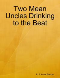 Two Mean Uncles Drinking to the Beat