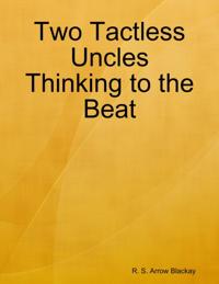 Two Tactless Uncles Thinking to the Beat