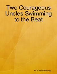 Two Courageous Uncles Swimming to the Beat
