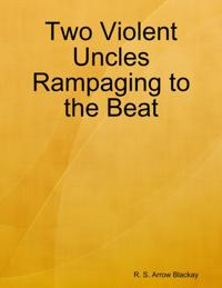Two Violent Uncles Rampaging to the Beat