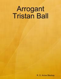 Arrogant Tristan Ball