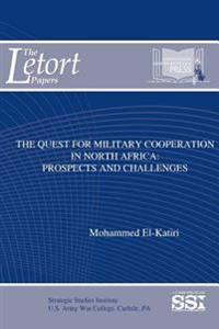 The Quest for Military Cooperation in North Africa: Prospects and Challenges