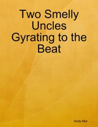 Two Smelly Uncles Gyrating to the Beat