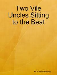 Two Vile Uncles Sitting to the Beat