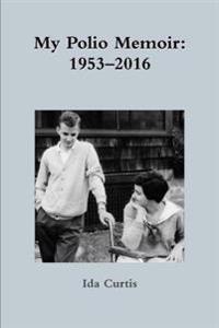 My Polio Memoir: 1953-2016