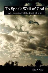 To Speak Well of God: an Exposition of the Book of Job