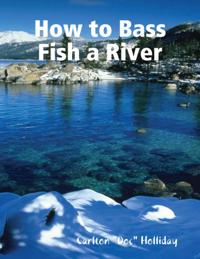 How to Bass Fish a River