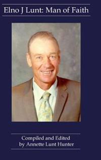 Elno J Lunt: Man of Faith