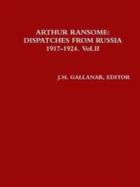 Arthur Ransome:Dispatches from Russia 1917-1924. Vol.II