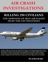 Air Crash Investigations - Killing 290 Civilians - The Downing  of Iran Air Flight 655 By the USS Vincennes