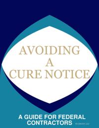 &quote;AVOIDING A CURE NOTICE&quote;: A GUIDE FOR FEDERAL CONTRACTORS